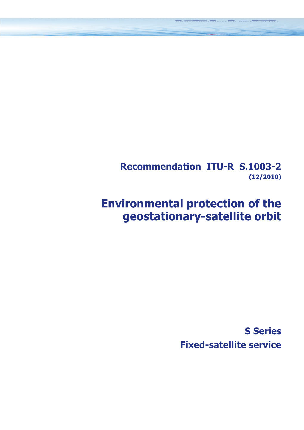 RECOMMENDATION ITU-R S.1003-2* - Environmental Protection of the Geostationary-Satellite Orbit