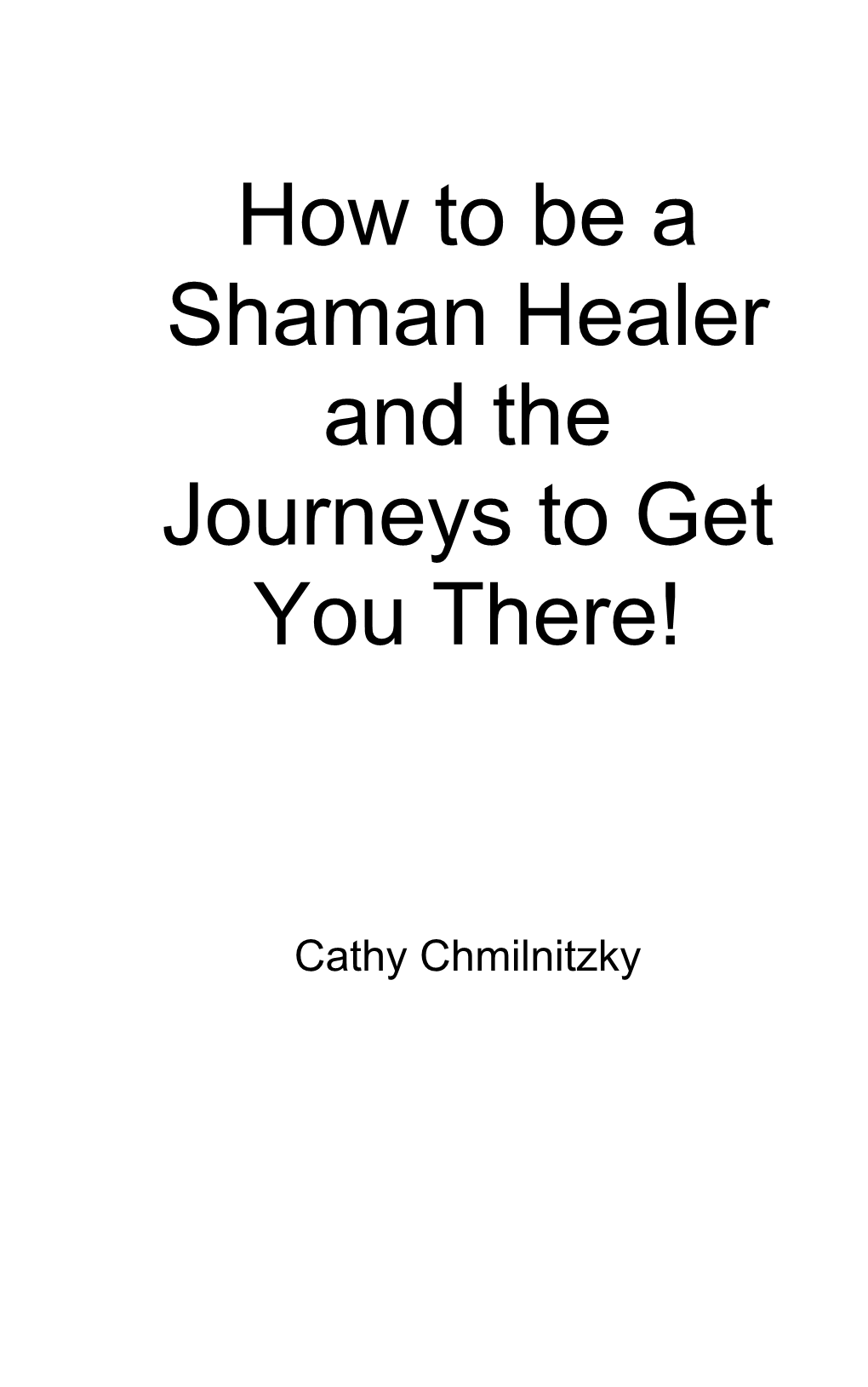 How to Be a Shaman Healer and the Journeys to Get You There