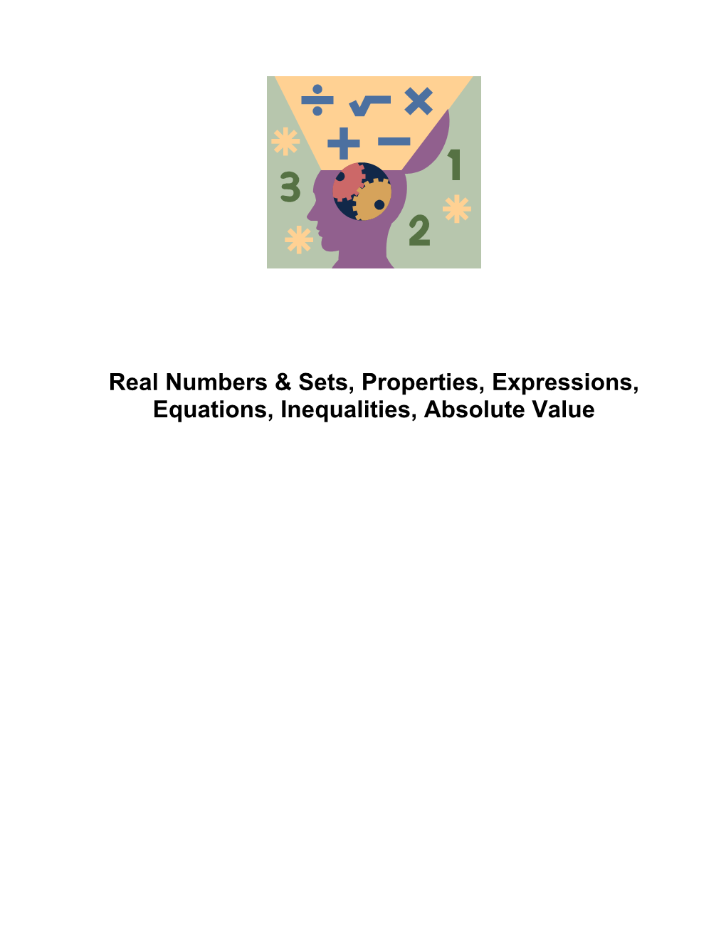 Real Numbers & Sets, Properties, Expressions, Equations, Inequalities, Absolute Value