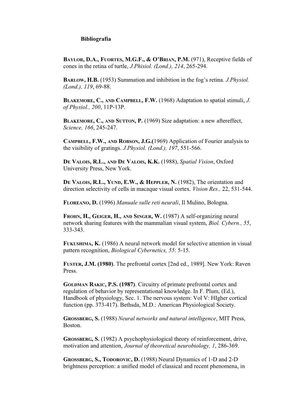 Baylor, D.A., Fuortes, M.G.F., & O Brian, P.M. (971), Receptive Fields of Cones in The