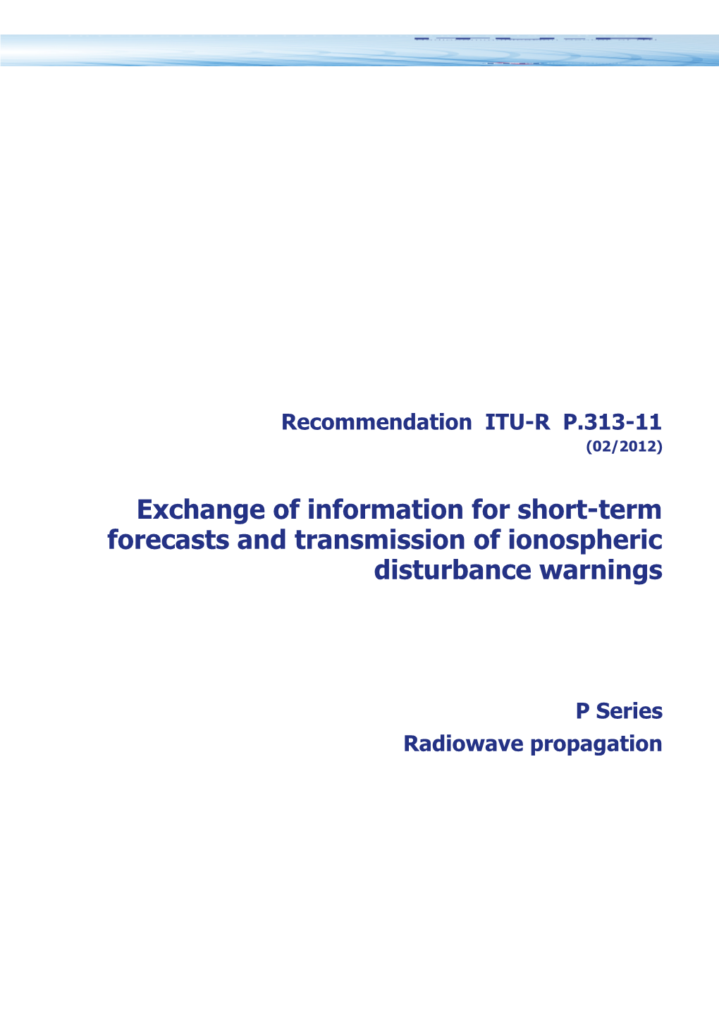 RECOMMENDATION ITU-R P.313-11 - Exchange of Information for Short-Term Forecasts And