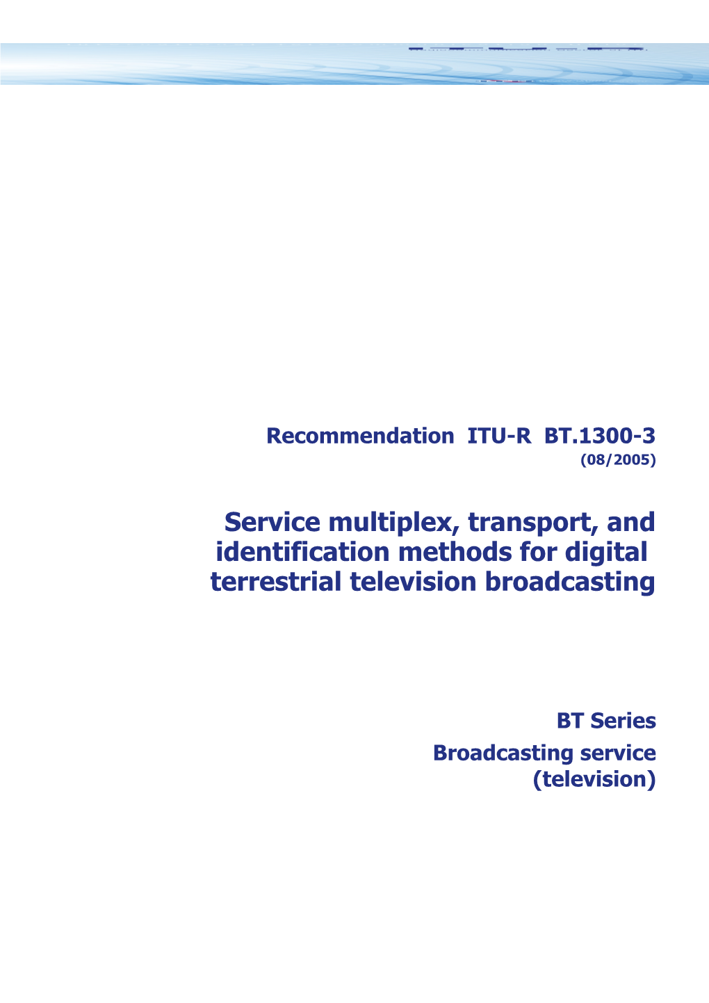 RECOMMENDATION ITU-R BT.1300-3 - Service Multiplex, Transport, and Identification Methods