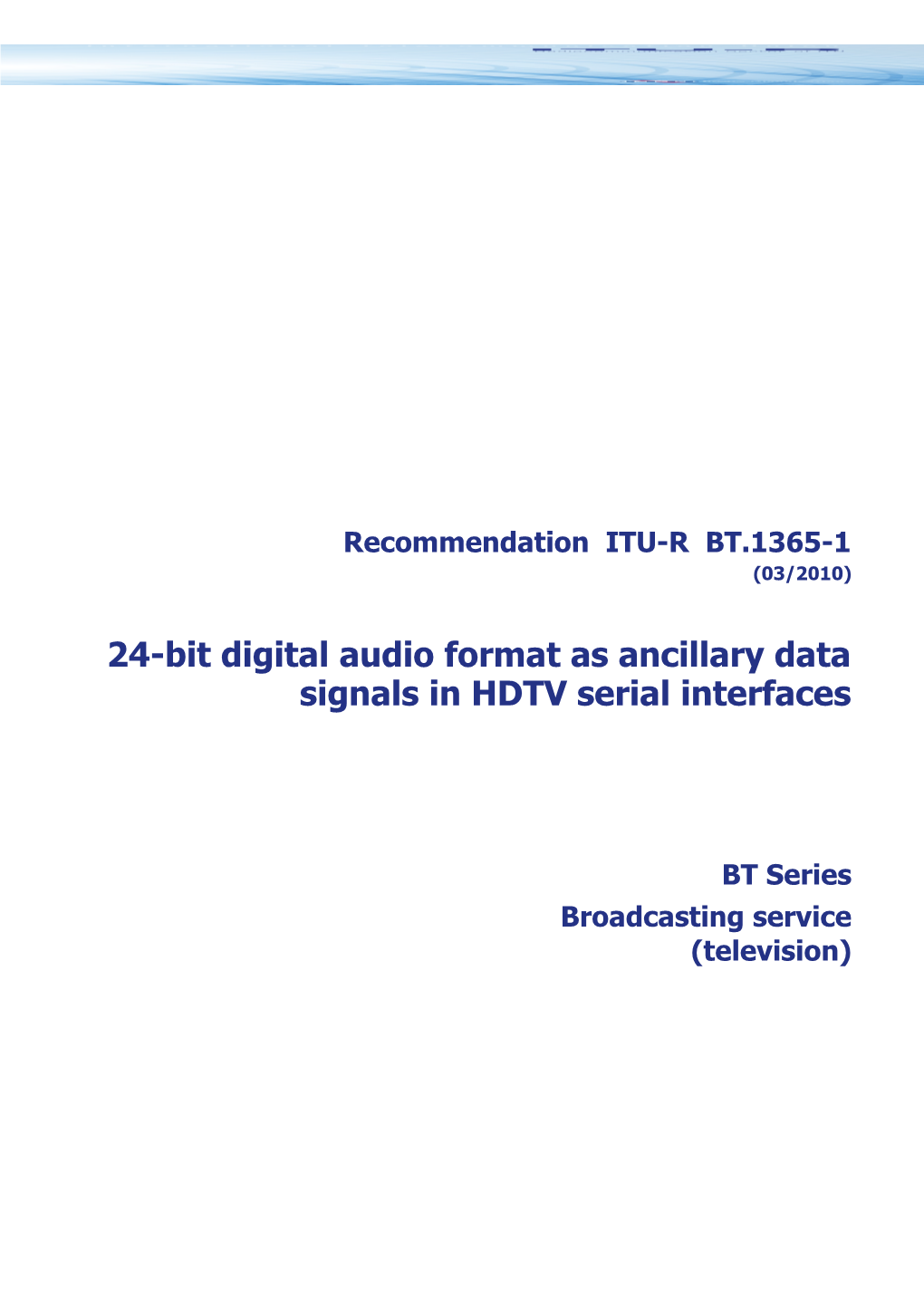 RECOMMENDATION ITU-R BT.1365-1 - 24-Bit Digital Audio Format As Ancillary Data Signals