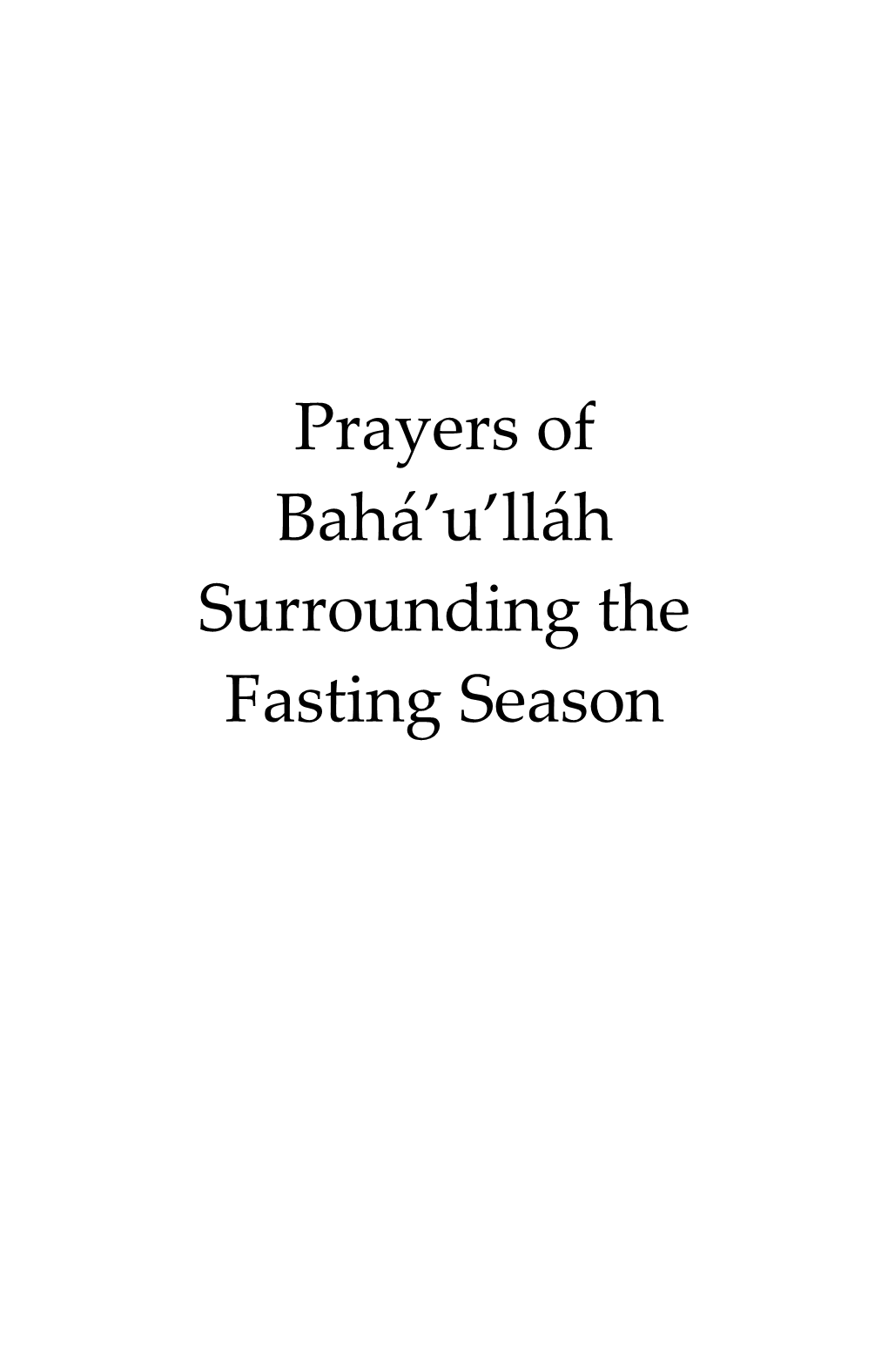 Prayers of Bahá U Lláh Surrounding the Fasting Season