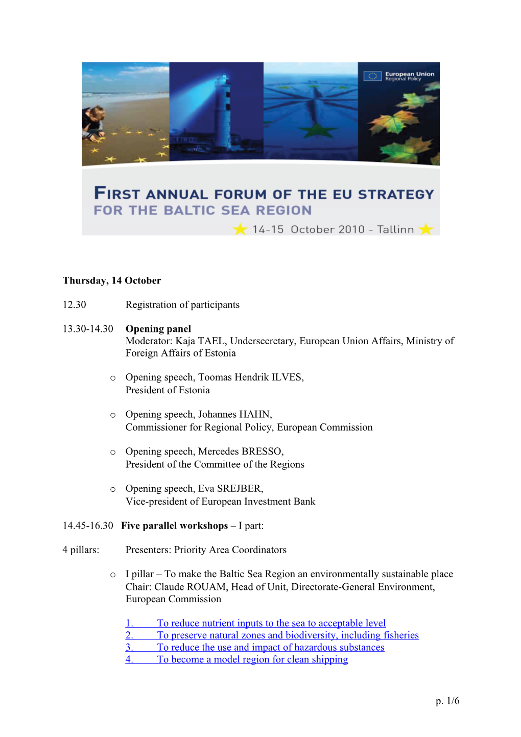 13.30-14.30Opening Panel Moderator: Kaja TAEL, Undersecretary, European Union Affairs