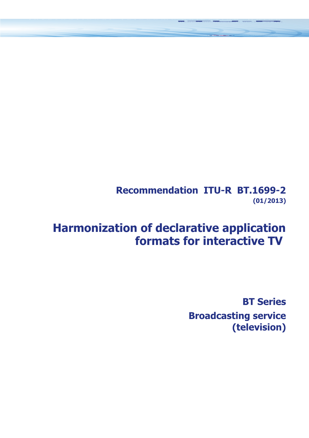 RECOMMENDATION ITU-R BT.1699-2 - Harmonization of Declarative Application(( Formats For