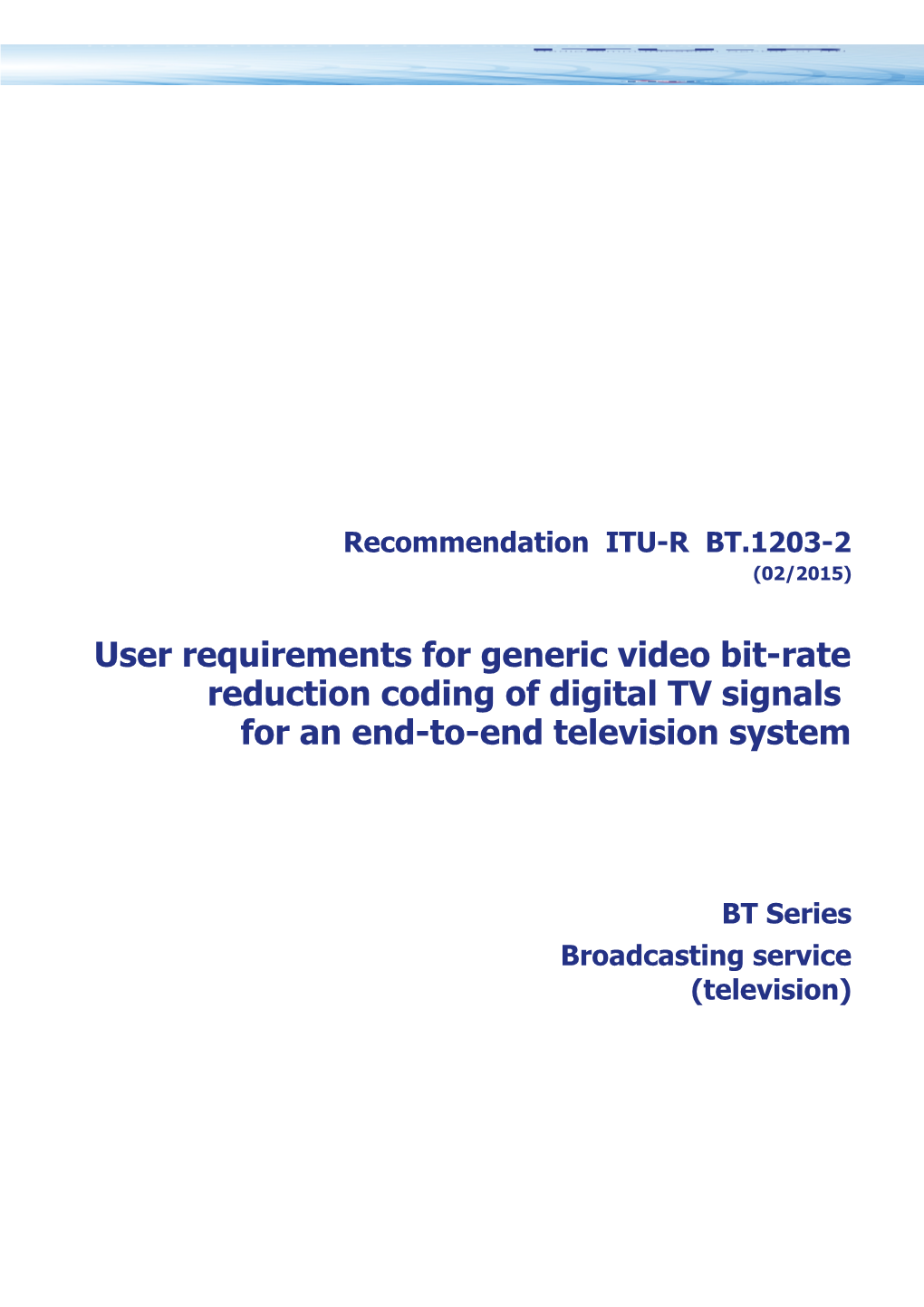 RECOMMENDATION ITU-R BT.1203-2 - User Requirements for Generic Video Bit-Rate Reduction