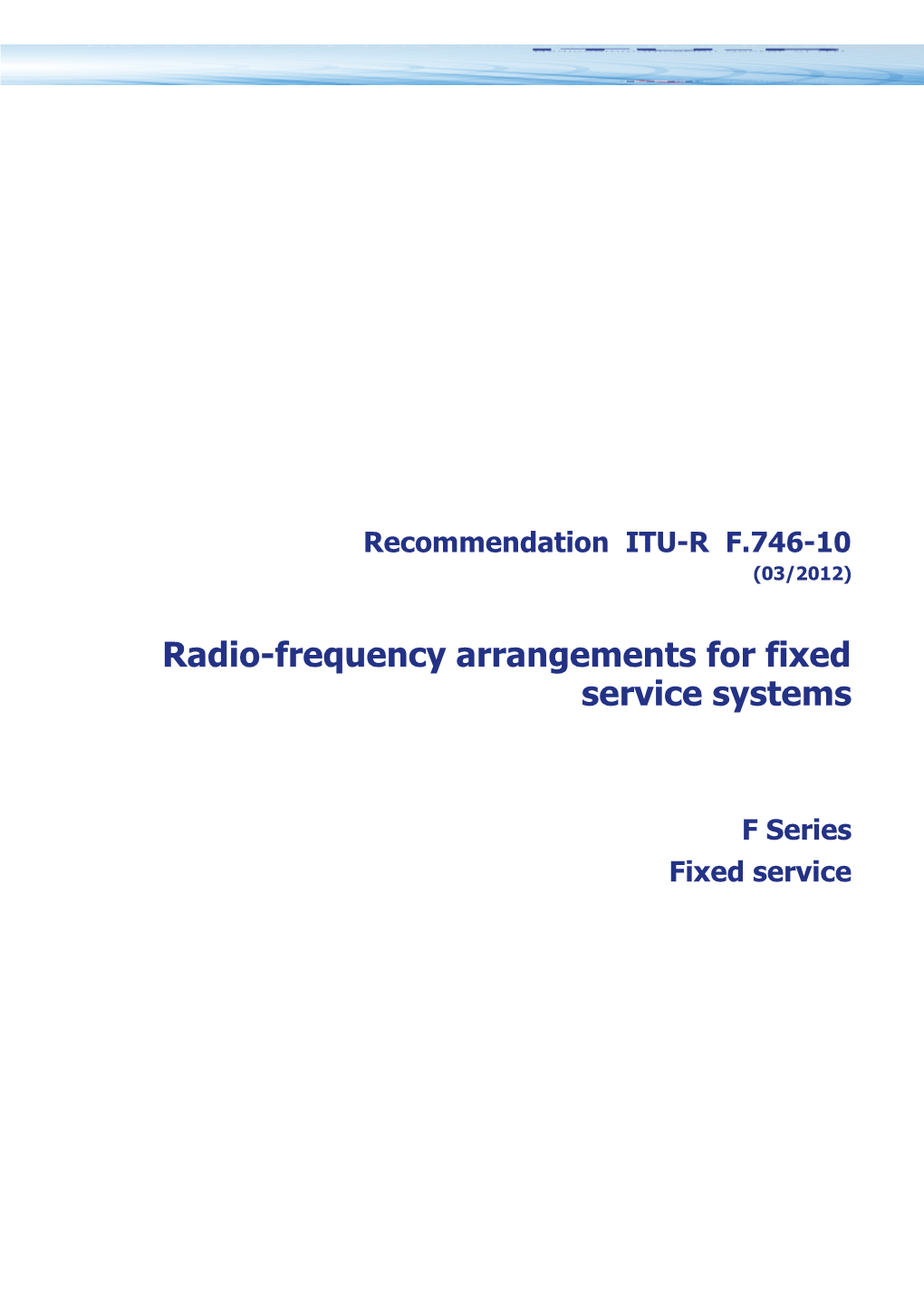 RECOMMENDATION ITU-R F.746-10 - Radio-Frequency Arrangements for Fixed Service Systems
