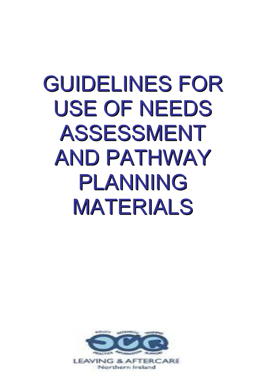 Guidelines for Use of Needs Assessment and Pathway Planning Materials