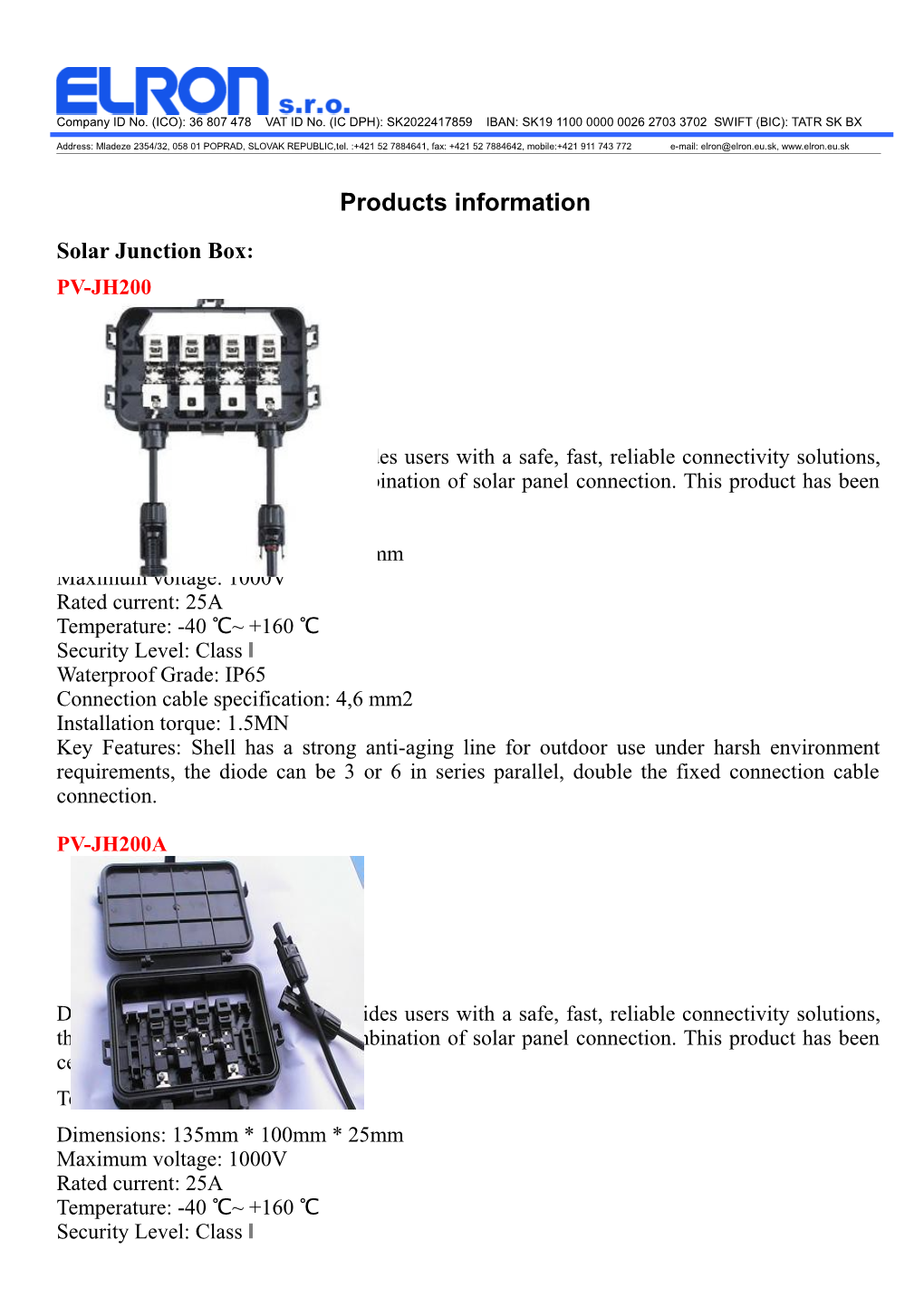 Company ID No. (ICO): 36 807 478 VAT ID No. (IC DPH): SK2022417859 IBAN: SK19 1100 0000