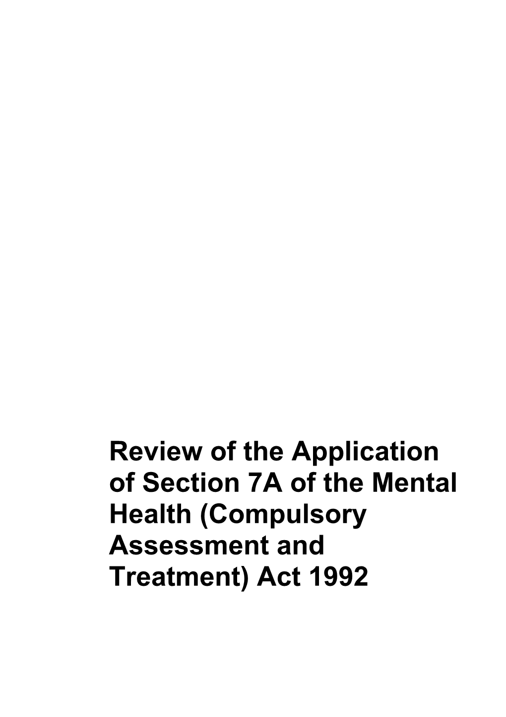 Review of the Application of Section 7A of the Mental Health (Compulsory Assessment And