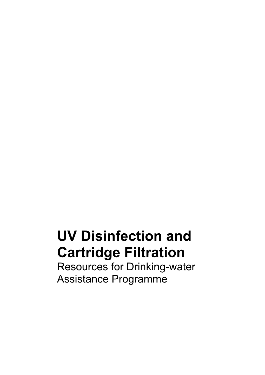 UV Disinfection and Cartridge Filtration: Resources for Drinking-Water Assistance Programme