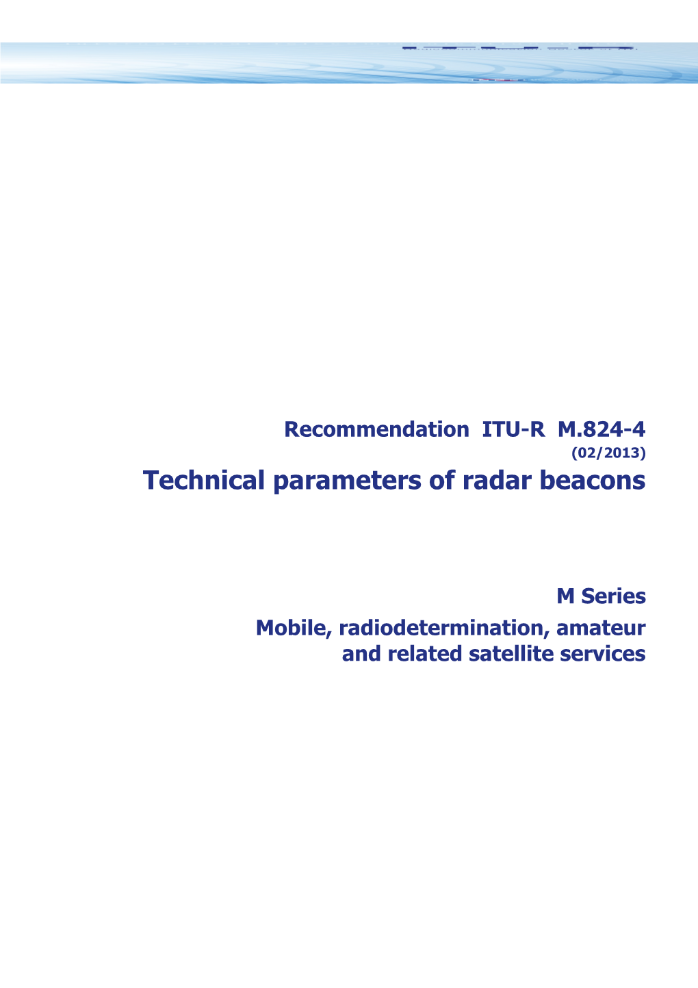 RECOMMENDATION ITU-R M.824-4* - Technical Parameters of Radar Beacons