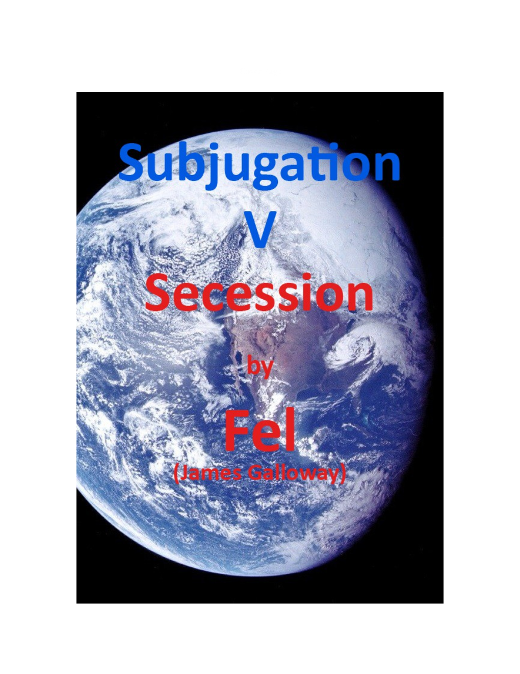 Subjugation V Secession by Fel (Aka James Galloway)