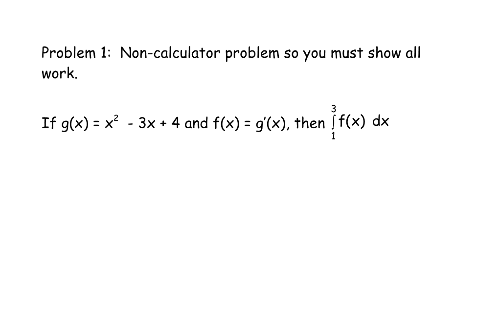 Problem 1: Non-Calculator Problem So You Must Show All Work