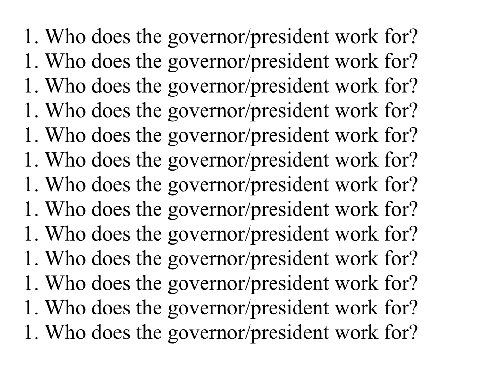 1. Who Does the Governor/President Work For?