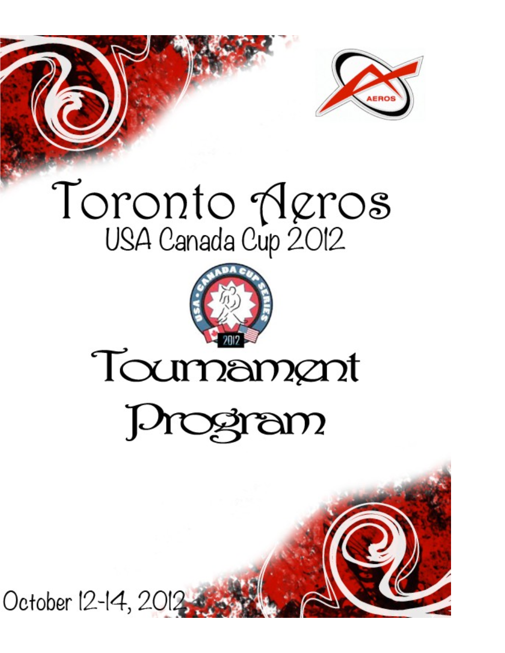 It Is Our Privilege to Host the Toronto Aeros 2012 USA-CANADA CUP SERIES Invitational Tournament