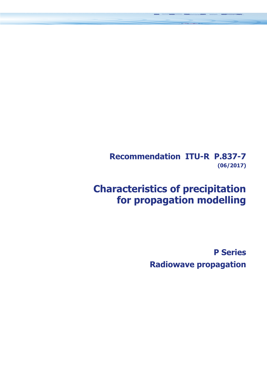 RECOMMENDATION ITU-R P.837-7 - Characteristics of Precipitation for Propagation Modelling