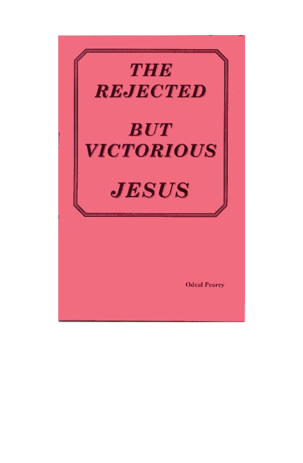 This Book, Entitled the Rejected, but Victorious Jesus, Is One That Needs to Be Read By