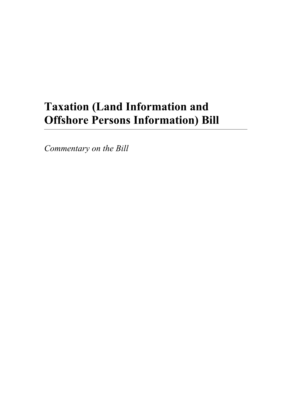 Taxation (Land Information and Offshore Persons Information) Bill - Commentary on the Bill