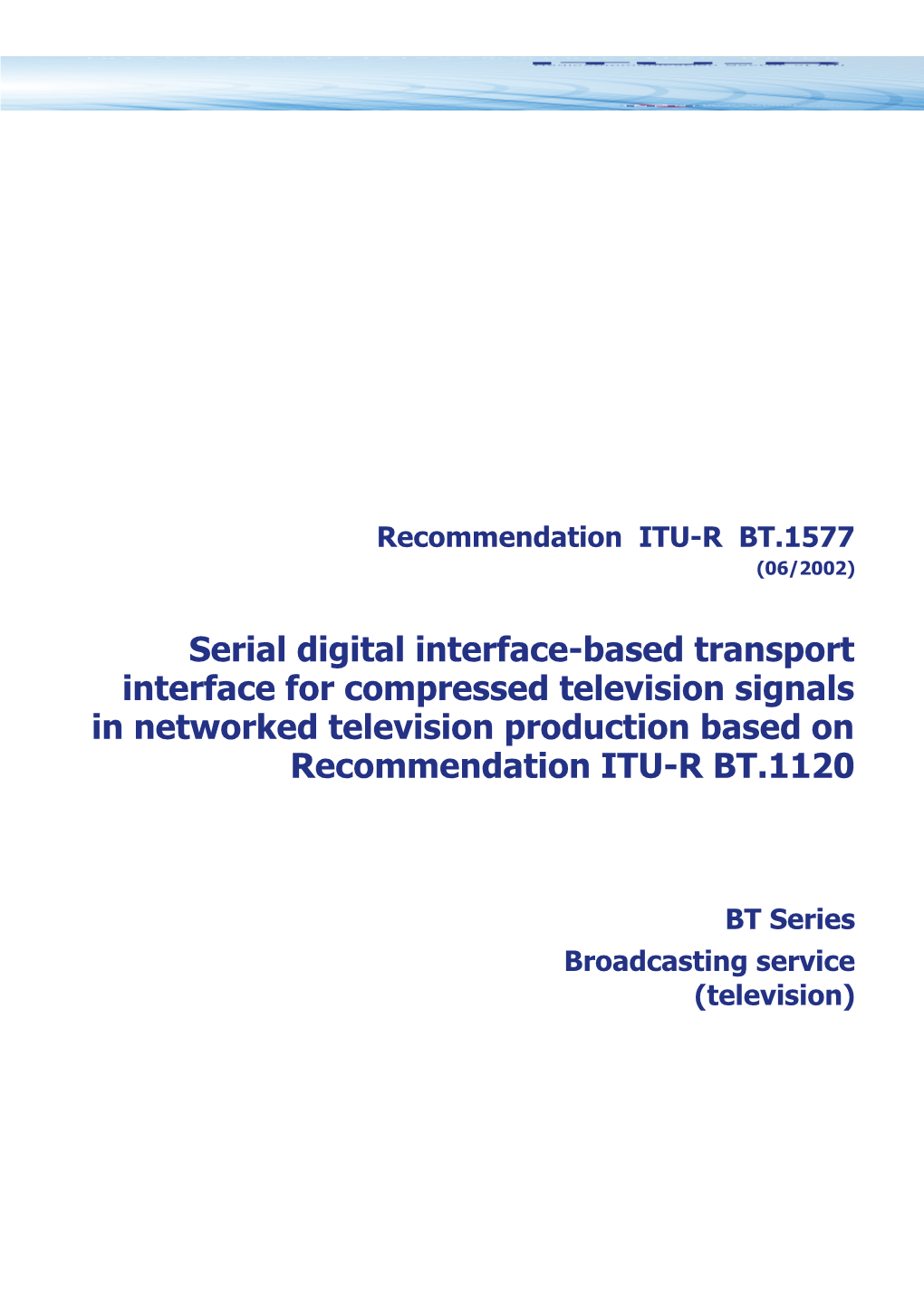 RECOMMENDATION ITU-R BT.1577* - Serial Digital Interface-Based Transport Interface For