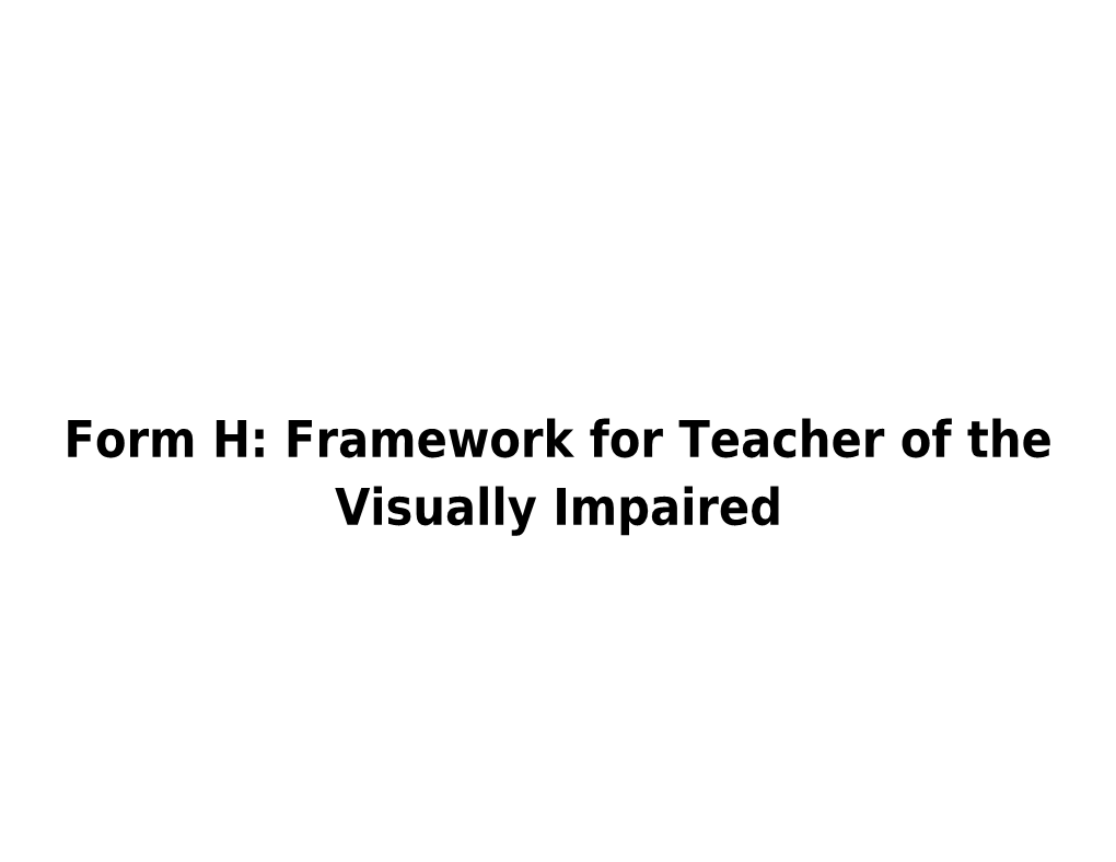 Form H: Framework for Teacher of the Visually Impaired