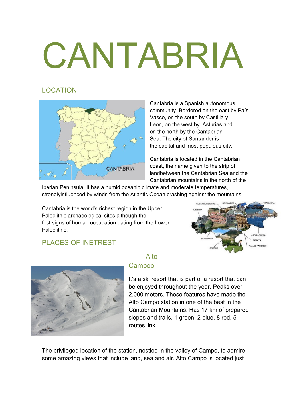 Cantabriaisa Spanish Autonomous Community.Bordered on Theeast Bypaís Vasco, on the South
