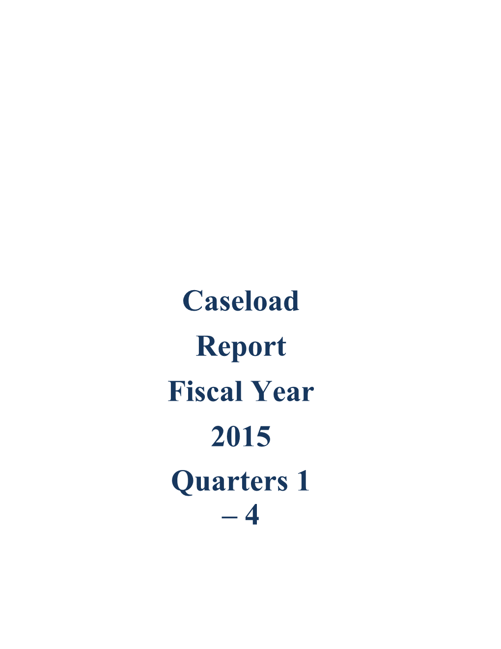 4800-0015 Caseload Report FY2015 Q1-Q2-Q3-Q4.Xlsx