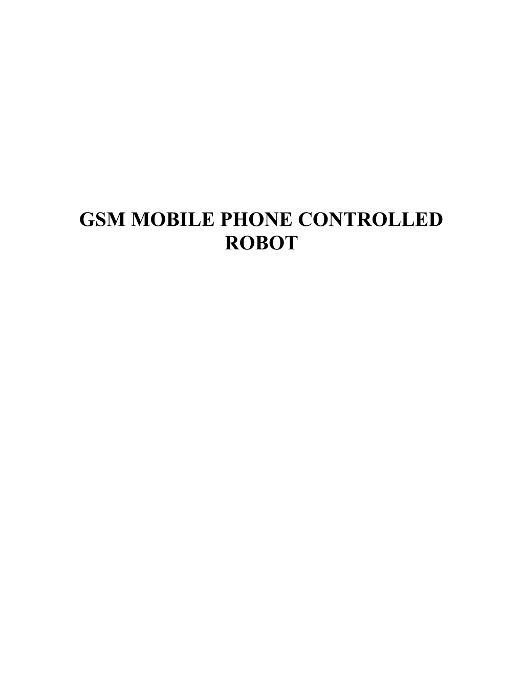 Gsm Mobile Phone Controlled Robot