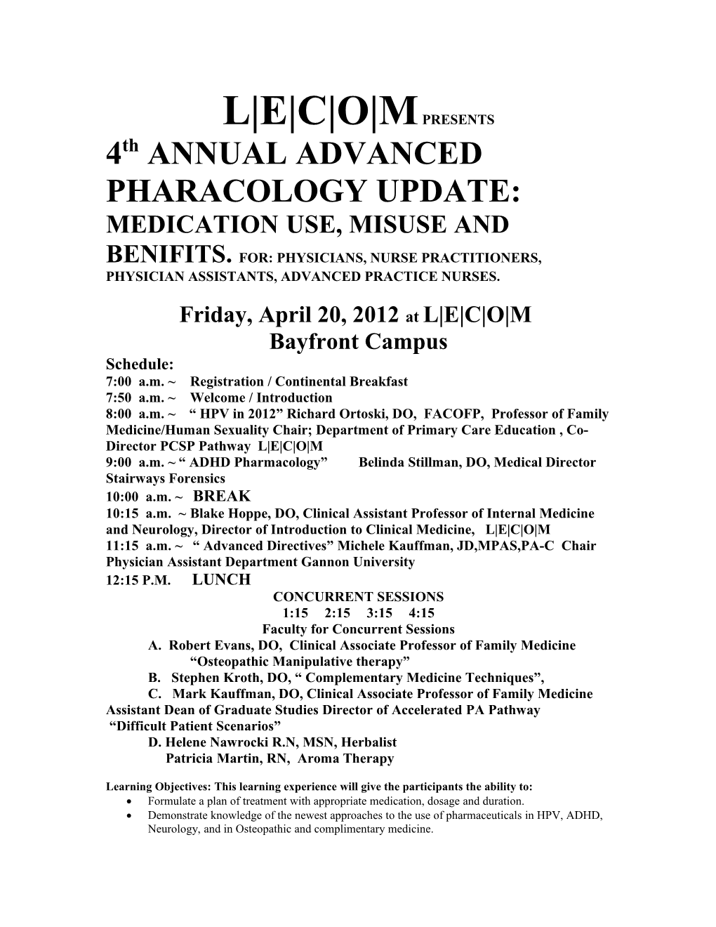 4Th ANNUAL ADVANCED PHARACOLOGY UPDATE: MEDICATIONUSE, MISUSE and BENIFITS. FOR: PHYSICIANS