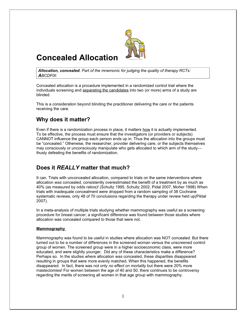 Allocation, Concealed . Part of the Mnemonic for Judging the Quality of Therapy Rcts: ABCDFIX