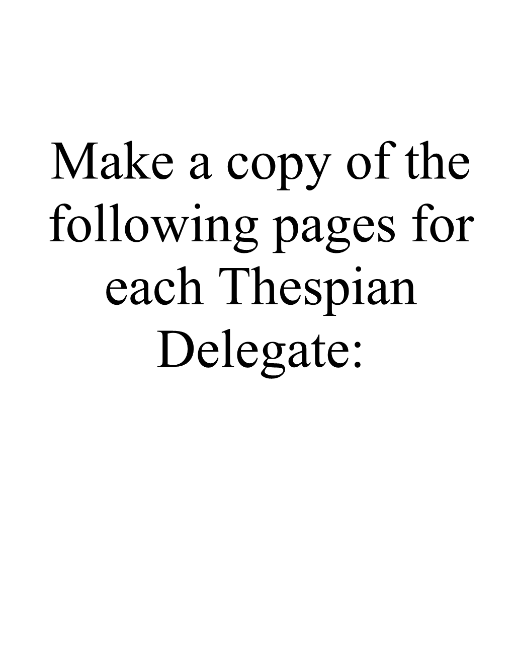 Make a Copy of the Following Pages for Each Thespian Delegate