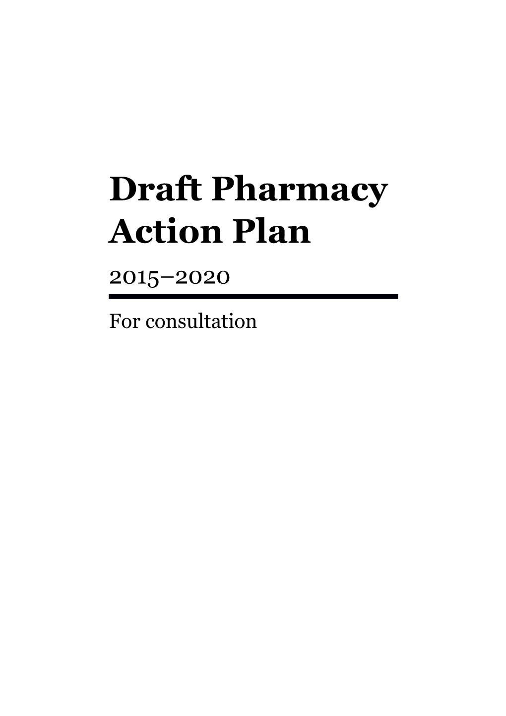 Draft Pharmacy Action Plan 2015 2020: for Consultation