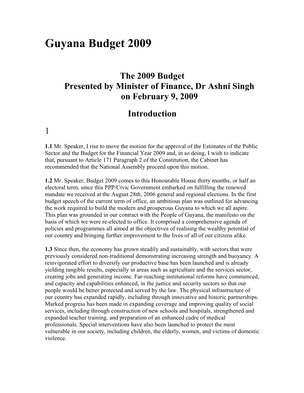 The 2009 Budgetpresented by Minister of Finance, Dr Ashni Singh on February 9, 2009