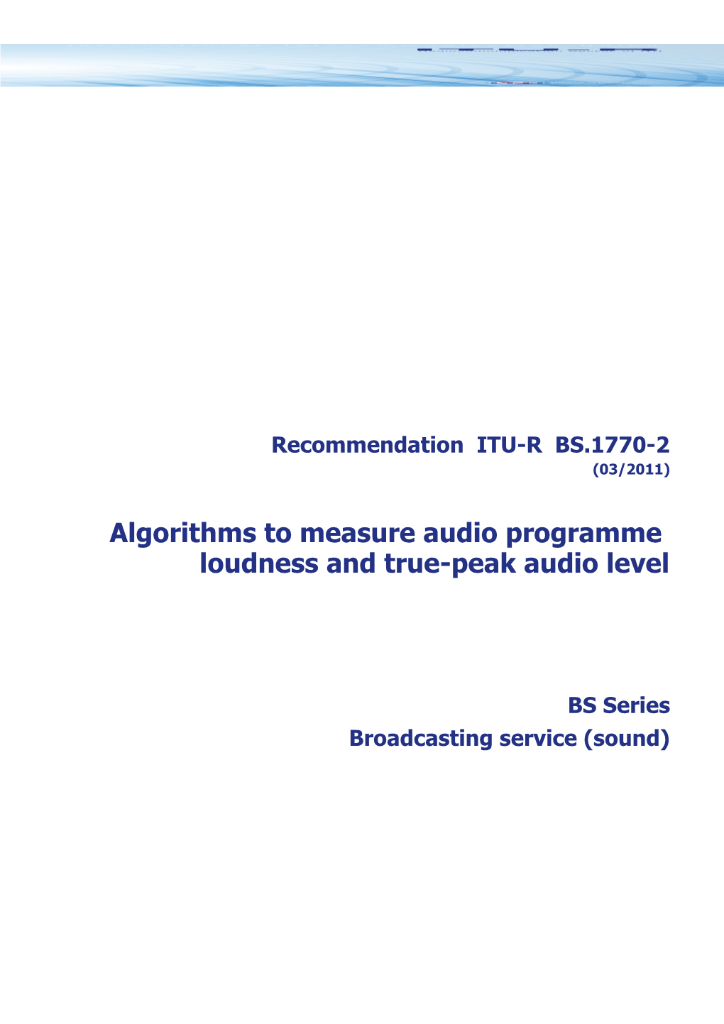 RECOMMENDATION ITU-R BS.1770-2 - Algorithms to Measure Audio Programme Loudness and True-Peak