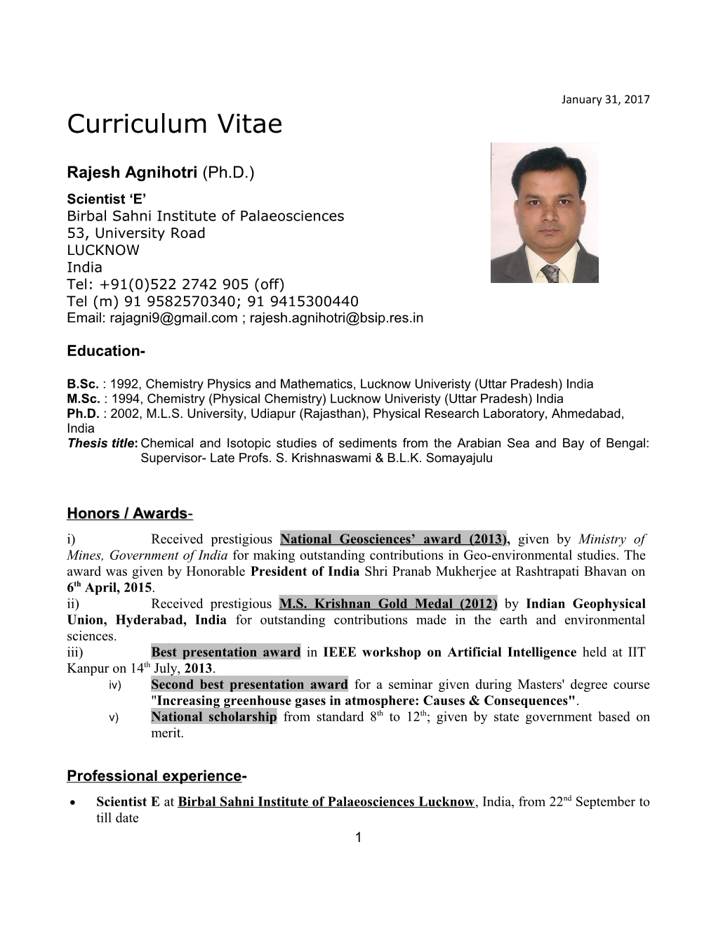 B.Sc. : 1992, Chemistry Physics and Mathematics, Lucknow Univeristy (Uttar Pradesh) India