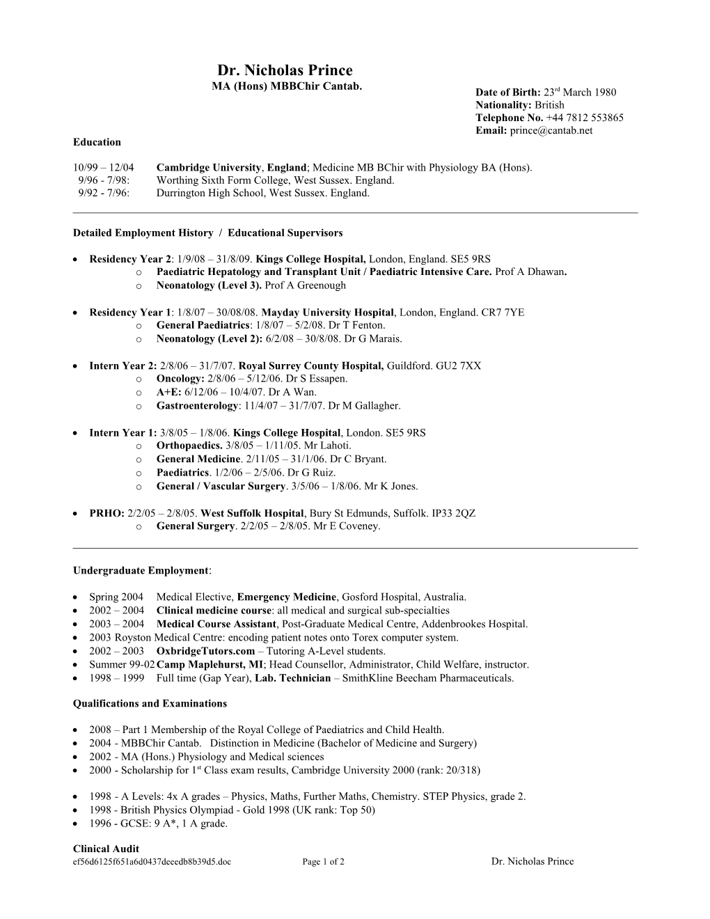 10/99 12/04 Cambridge University, England ; Medicine MB Bchir with Physiology BA (Hons)