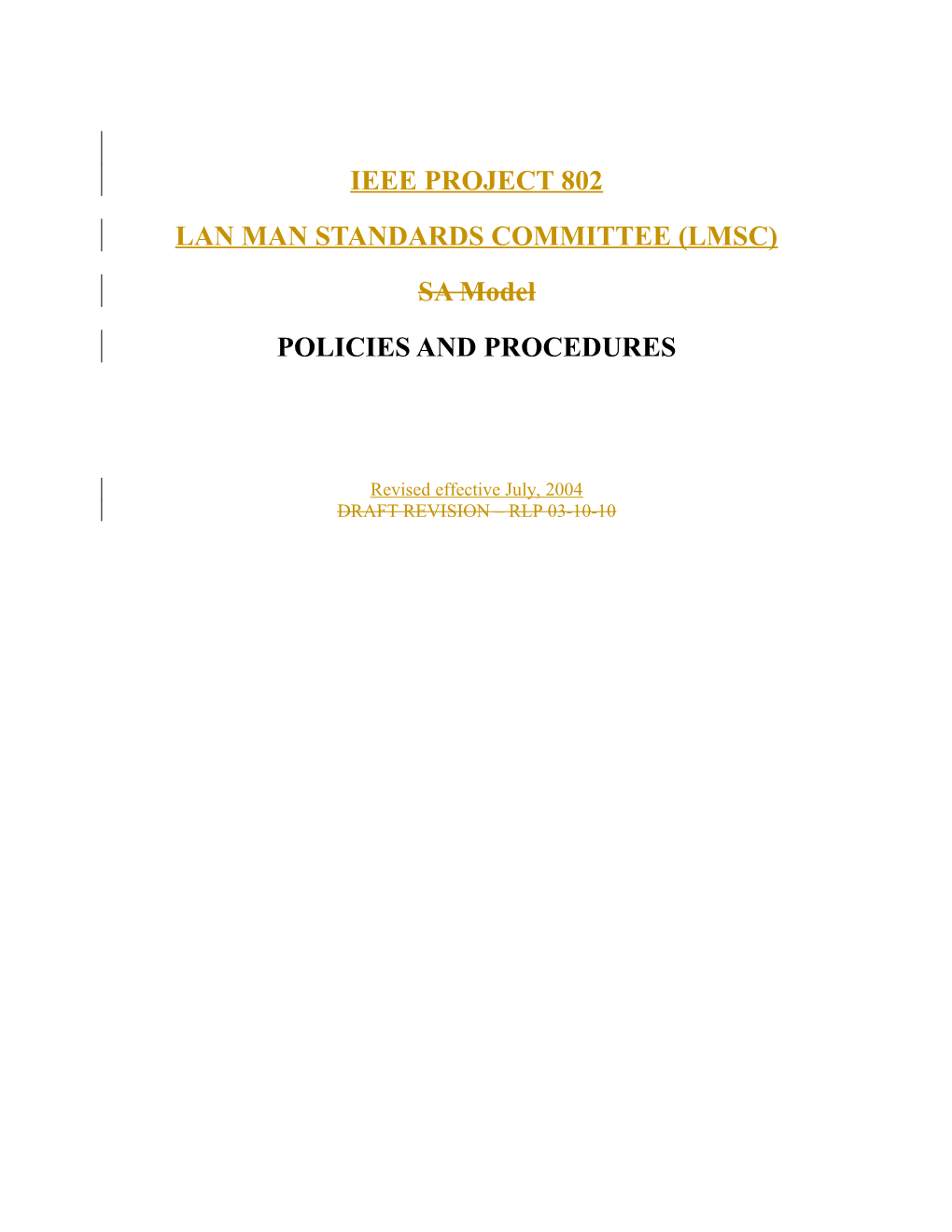 IEEE PROJECT 802 LAN MAN STANDARDS COMMITTEE (LMSC) POLICIES and PROCEDURES, Revised Effective s1