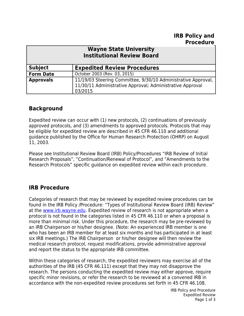 Please See Institutional Review Board (IRB) Policy/Procedures IRB Review of Initial Research