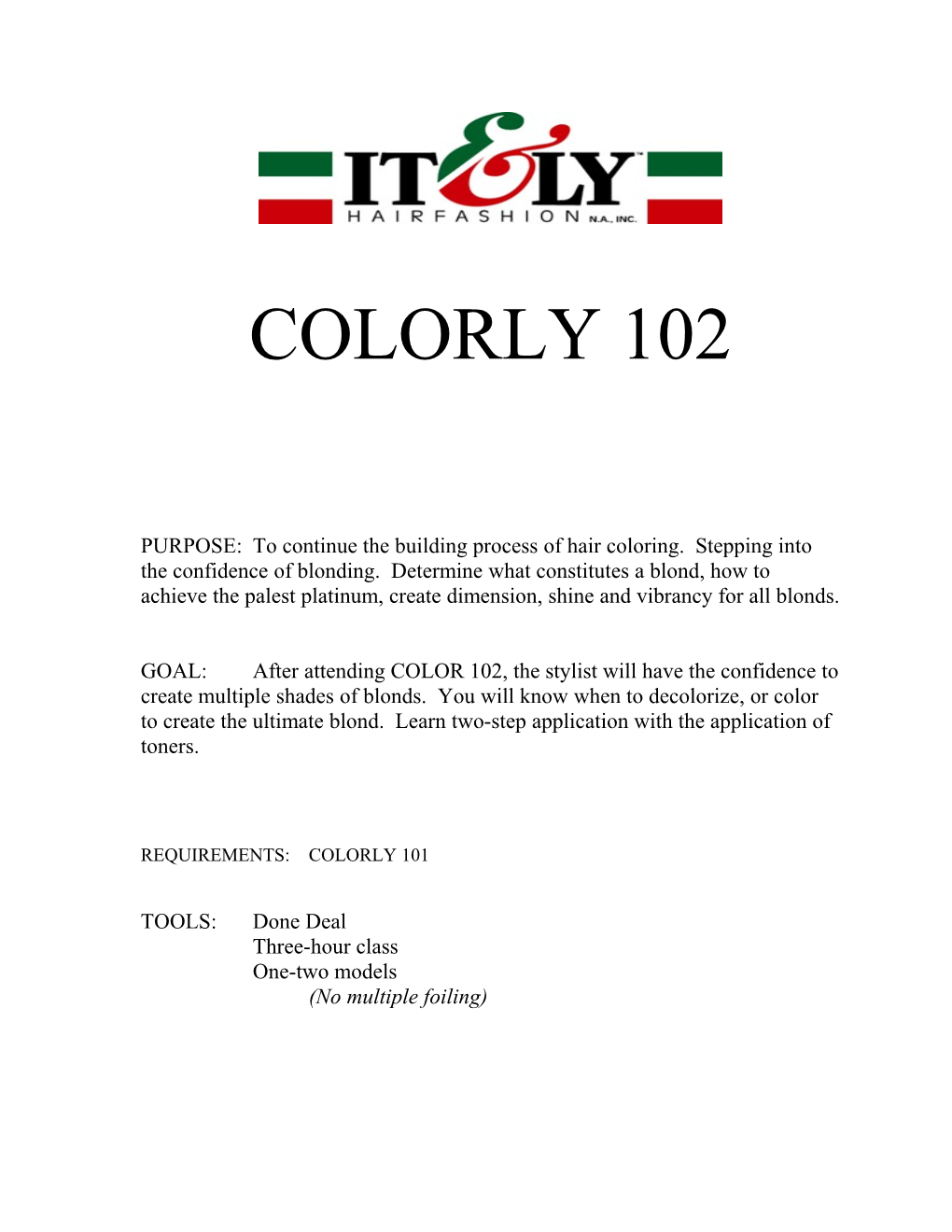 COLORLY 102 PURPOSE: to Continue the Building Process of Hair Coloring. Stepping Into