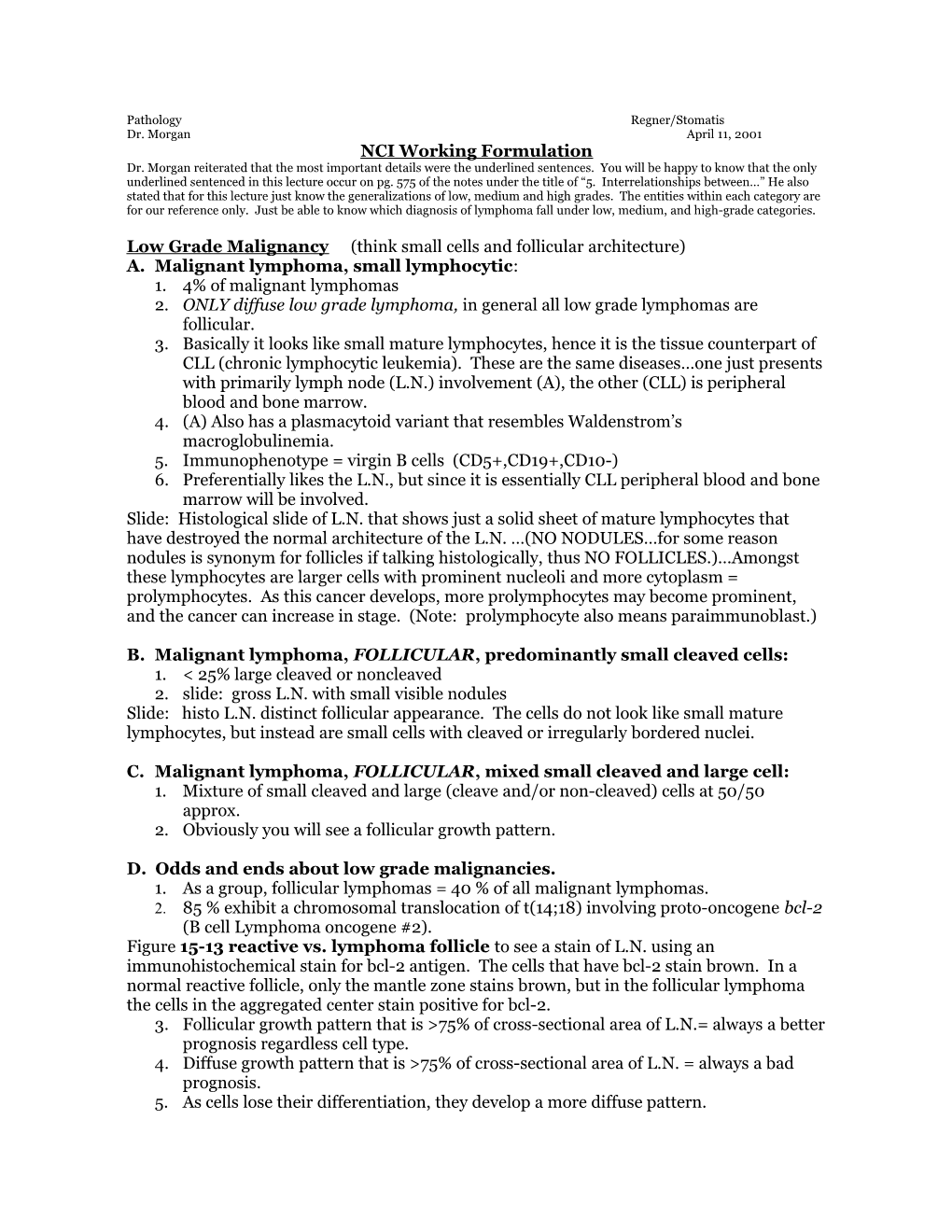 Low Grade Malignancy (Think Small Cells and Follicular Architecture)