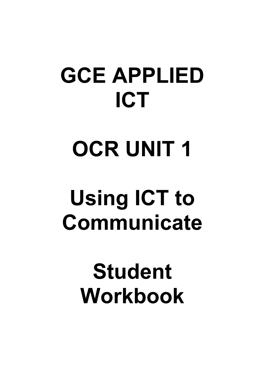 OCR GCE Applied ICT UNIT 1: Student Workbook