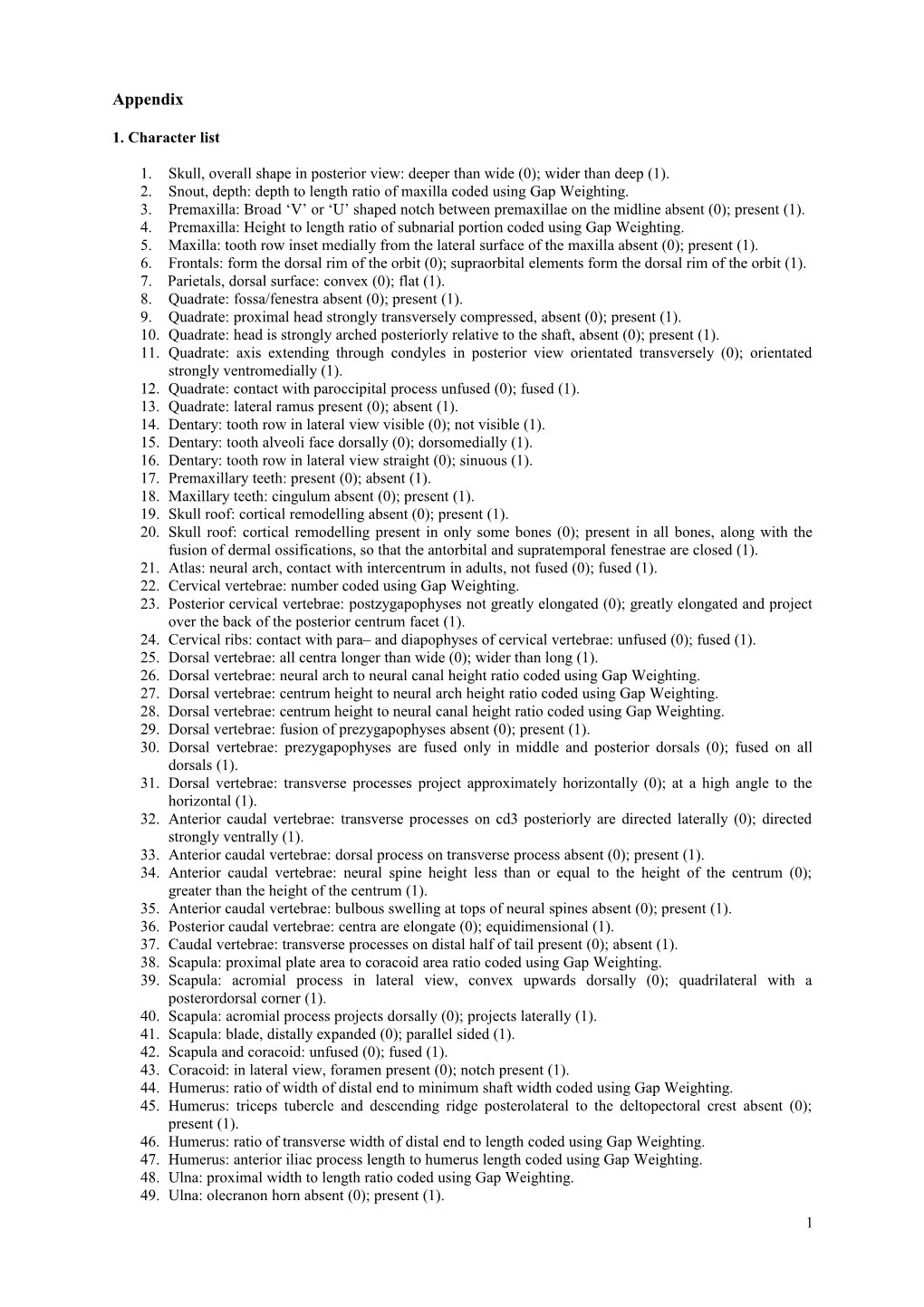 1. Skull, Overall Shape in Posterior View: Deeper Than Wide (0); Wider Than Deep (1)