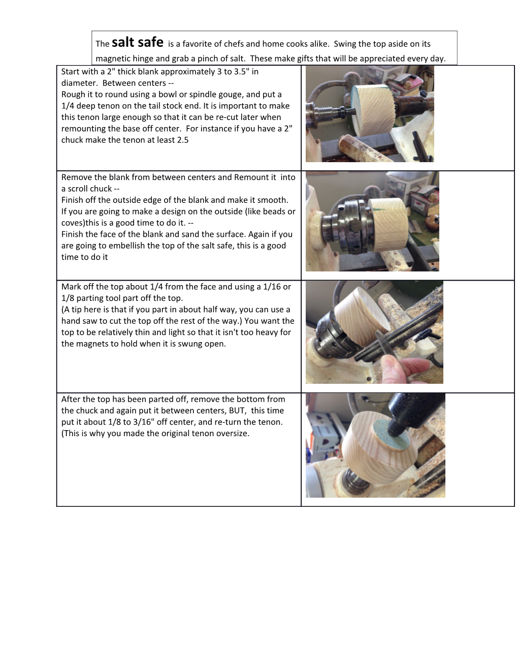 Tools Needed: Spur Drive, Live Center, Scroll Chuck, Bedan Or 1/2 Square Scraper, 3/8 Spindle