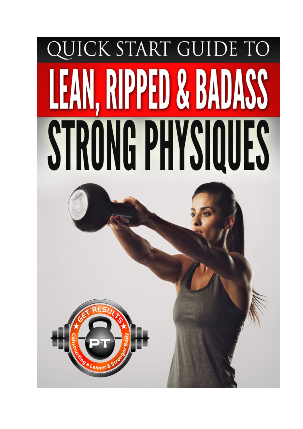 Quick Start Guide to Lean, Ripped & Badass Strong Physiques