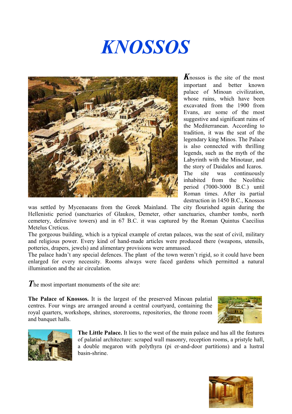 Knossos Is the Site of the Most Important and Better Known Palace of Minoan Civilization