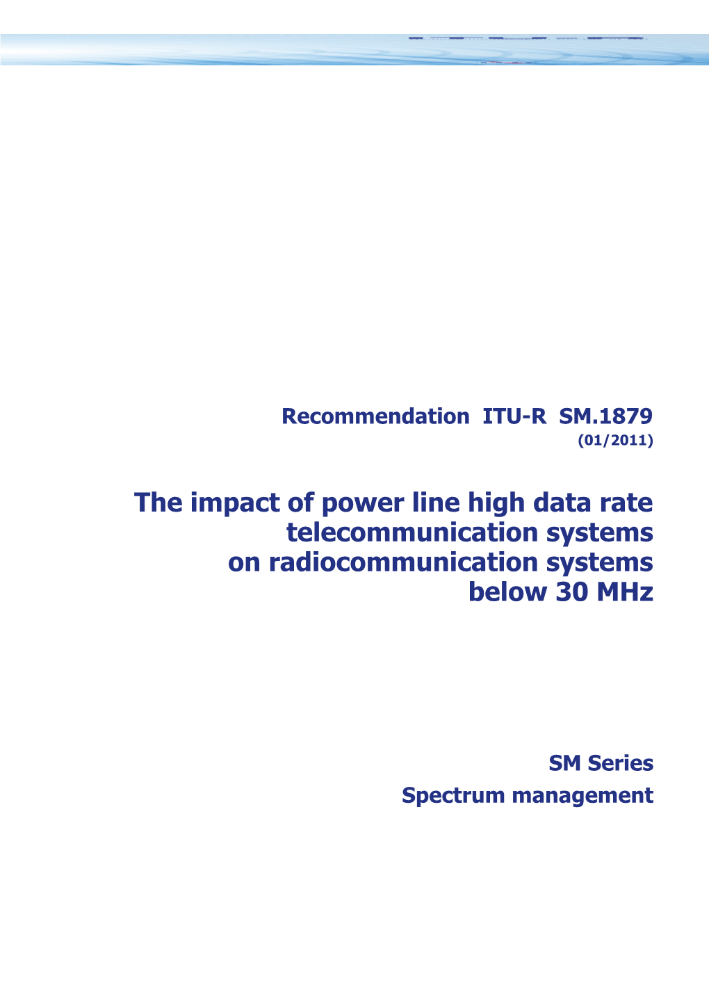 RECOMMENDATION ITU-R SM.1879* - the Impact of Power Line High Data Rate Telecommunication