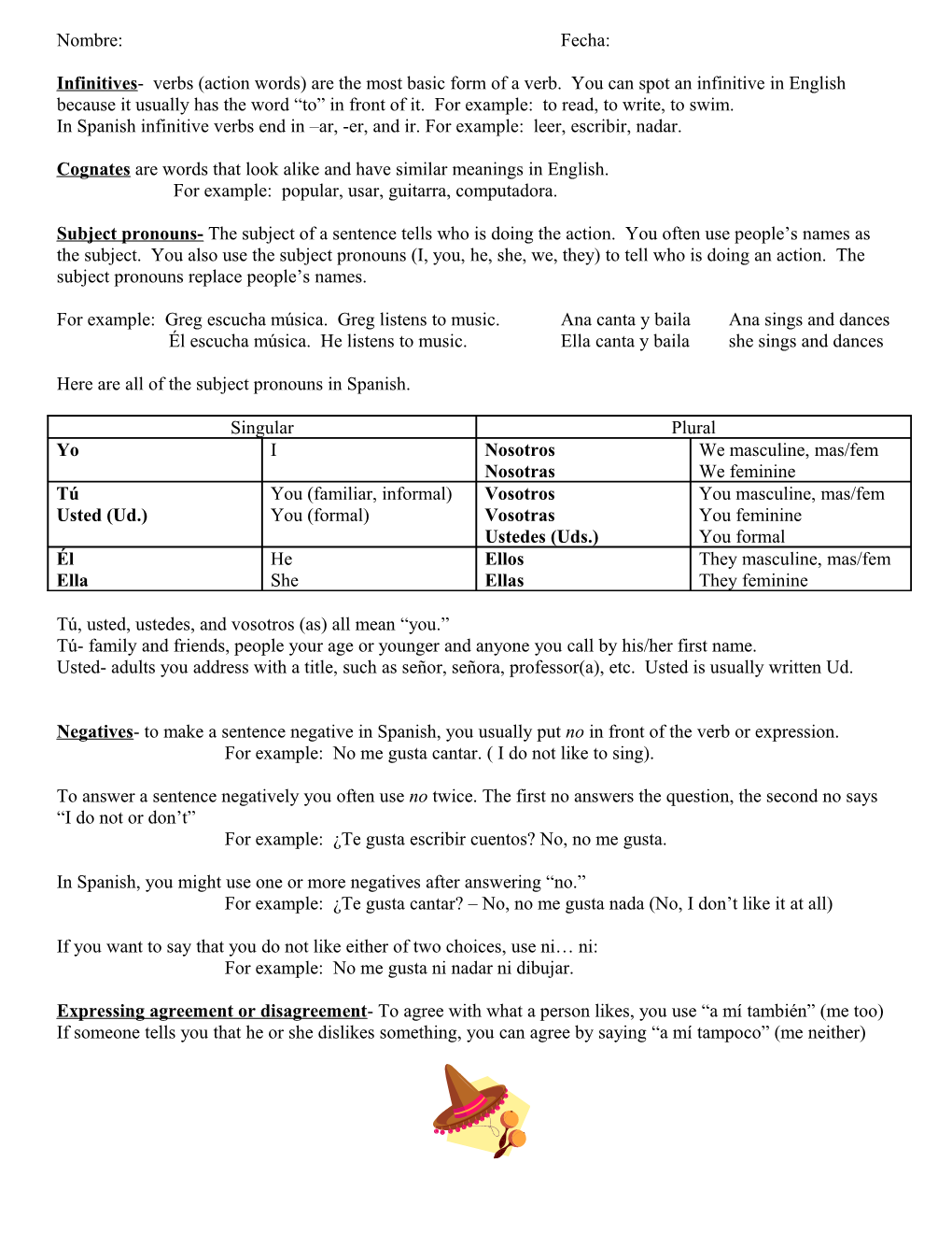 In Spanish Infinitive Verbs End in Ar, -Er, and Ir. for Example: Leer, Escribir, Nadar