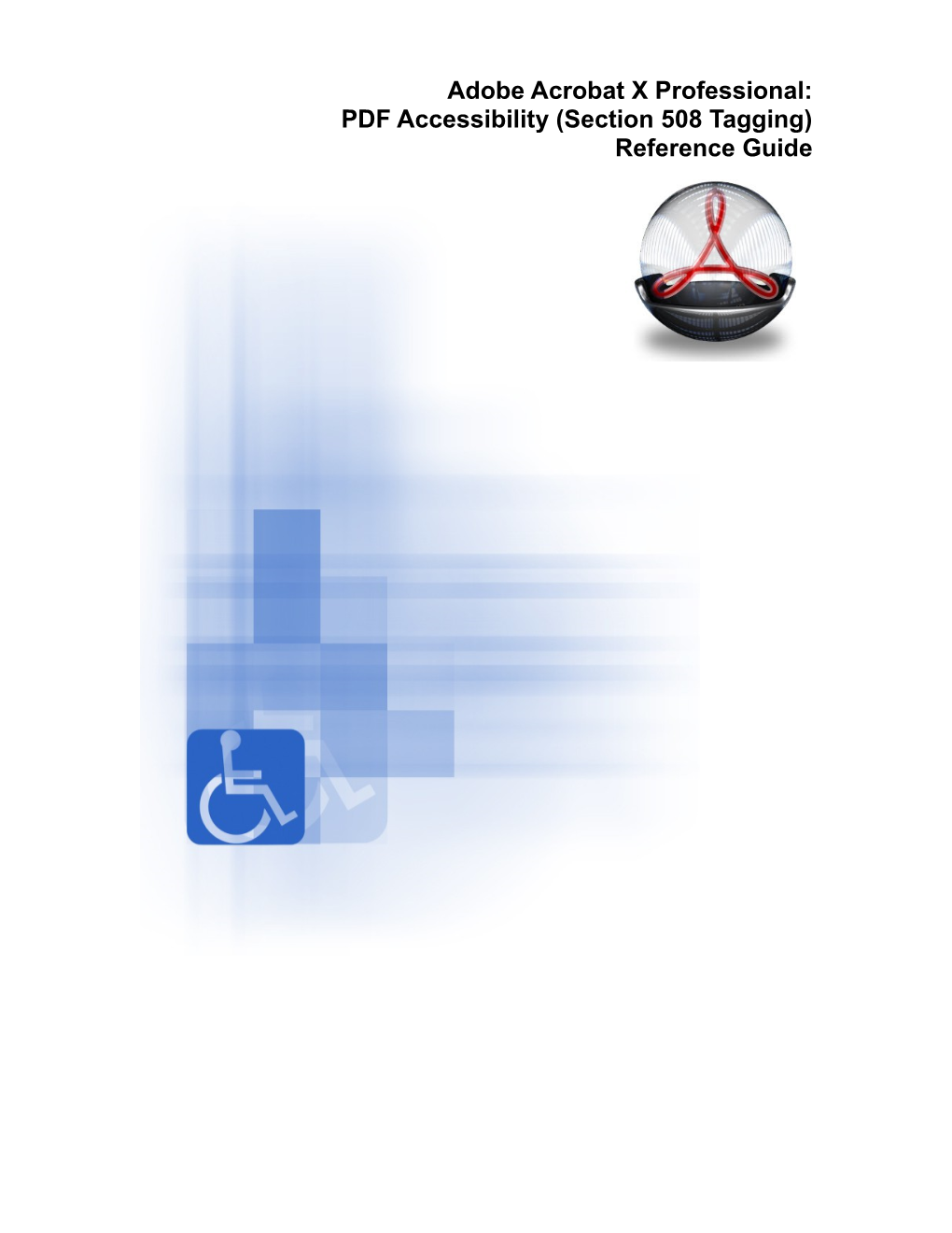 Adobe Acrobat X Professional: PDF Accessibility (Section 508 Tagging) Reference Guide