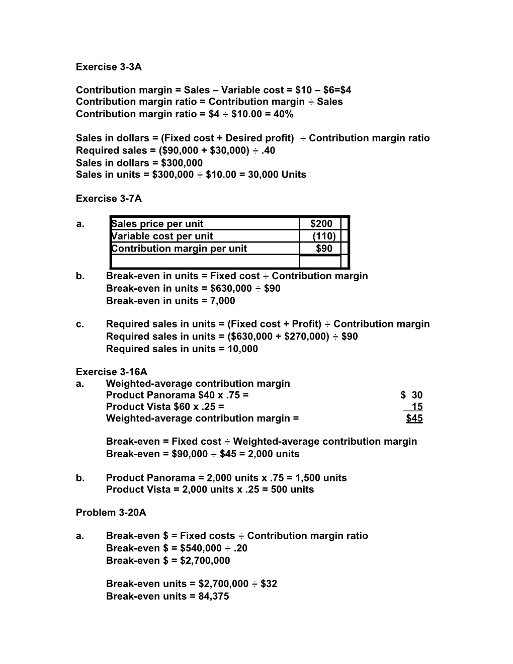 Contribution Margin = Sales Variable Cost = $10 $6=$4